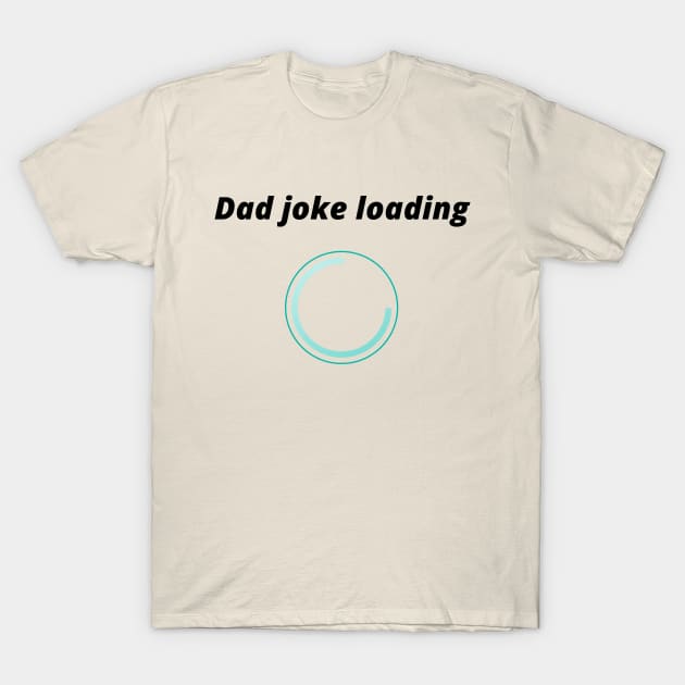 funny gift new for dad 2020 : dad joke loading T-Shirt by flooky